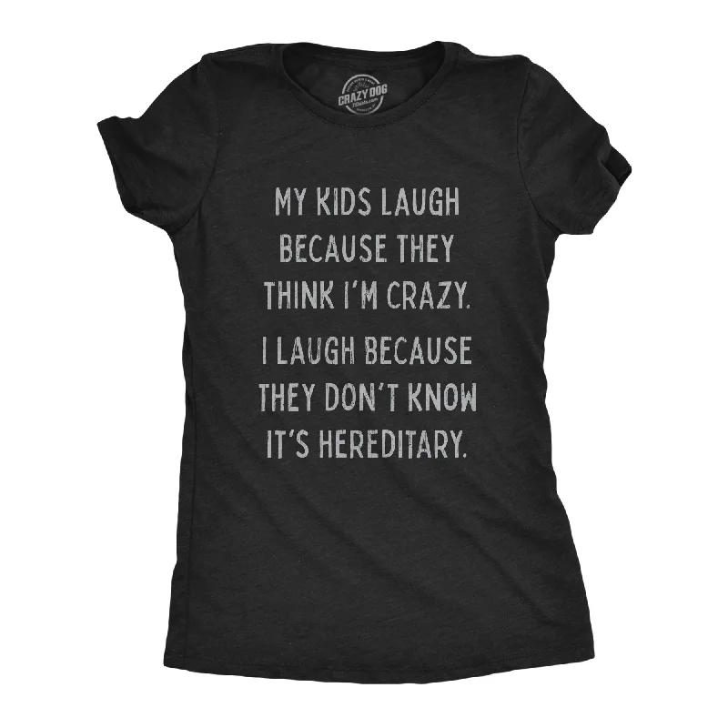 Long Sleeve Women T Shirt for Cooler WeatherMy Kids Laugh Because They Think I'm Crazy Women's T Shirt